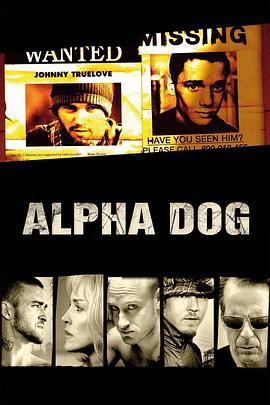 阿尔法狗 Alpha Dog (2006) - 毒蛇电影