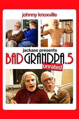 蠢蛋搞怪秀：坏外公.5 Jackass Presents: Bad Grandpa .5 (2014) - 毒蛇电影