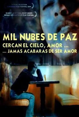 一千朵云 Mil nubes de paz cercan el cielo, amor, jamás acabarás de ser amor (2003) - 毒蛇电影