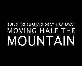 Building Burma's Death Railway: Moving Half the Mountain  (2014) - 毒蛇电影