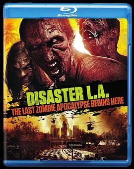 洛杉矶启示录 Disaster L.A.: The Last Zombie Apocalypse Begins Here (2014) - 毒蛇电影