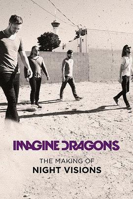 梦龙：夜视制作特辑 Imagine Dragons: The Making Of Night Visions (2013) - 毒蛇电影