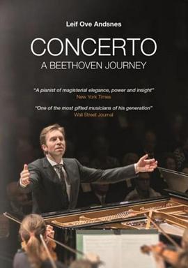 利夫-奥韦-安兹涅斯 贝多芬钢琴协奏曲之旅 Concerto - A Beethoven Journey with Leif Ove Andsnes (2015) - 毒蛇电影