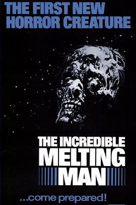 不可思议的融化人 The Incredible Melting Man (1977) - 毒蛇电影