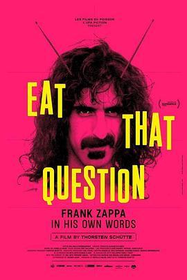 吃掉那个问题 Eat That Question—Frank Zappa in His Own Words (2016) - 毒蛇电影