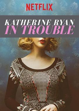 凯瑟琳·赖恩：麻烦重重 Katherine Ryan: In Trouble (2017) - 毒蛇电影