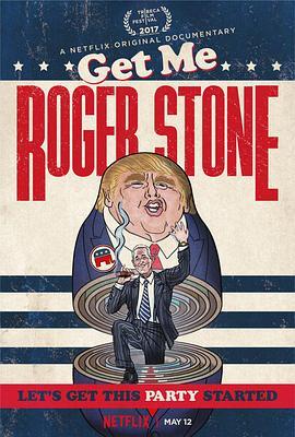 快找罗杰·斯通 Get Me Roger Stone (2017) - 毒蛇电影