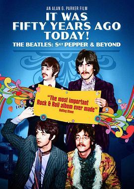 五十年前的今天：披头士风云 It Was Fifty Years Ago Today... Sgt Pepper and Beyond (2017) - 毒蛇电影