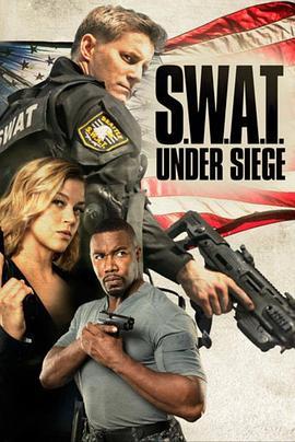 反恐特警组：潜龙突围 S.W.A.T.: Under Siege (2017) - 毒蛇电影