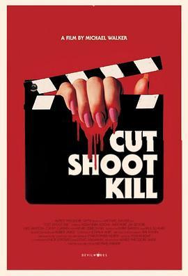 拍完就杀人 Cut Shoot Kill (2017) - 毒蛇电影