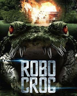 机器鳄鱼 Robocroc (2013) - 毒蛇电影