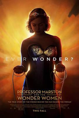 马斯顿教授与神奇女侠 Professor Marston and the Wonder Women (2017) - 毒蛇电影