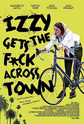 伊兹大闹洛杉矶 Izzy Gets the F*ck Across Town (2018) - 毒蛇电影