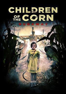 玉米地的小孩：大逃亡 Children of the Corn: Runaway (2018) - 毒蛇电影