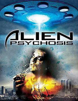 外星精神病 Alien Psychosis (2018) - 毒蛇电影