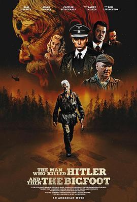 杀死希特勒与大脚怪的人 The Man Who Killed Hitler and Then the Bigfoot (2018) - 毒蛇电影