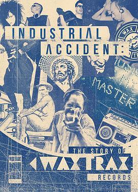 工业事故：记录蜡碟的故事 Industrial Accident: The Story of Wax Trax! Records (2018) - 毒蛇电影