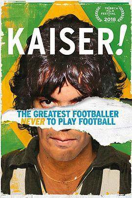 足球凯撒：从未登场 Kaiser: The Greatest Footballer Never to Play Football (2018) - 毒蛇电影