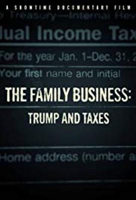 家族企业：特朗普与税收 The Family Business Trump And Taxes (2018) - 毒蛇电影