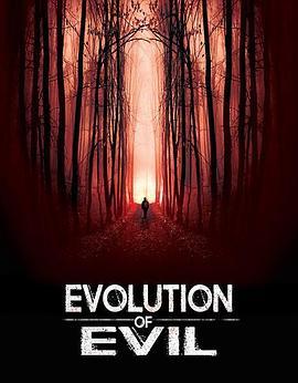 邪恶进化 Evolution of Evil (2018) - 毒蛇电影