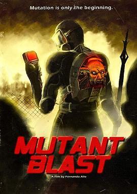 突变爆炸 Mutant Blast (2018) - 毒蛇电影