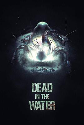 死亡水域 Dead in the Water (2018) - 毒蛇电影