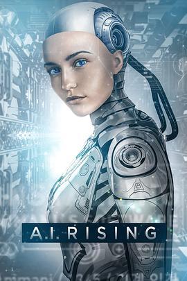 人工性智能 A.I. Rising (2018) - 毒蛇电影