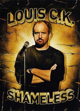 路易·C·K：臭不要脸 Louis C.K.: Shameless (2007) - 毒蛇电影