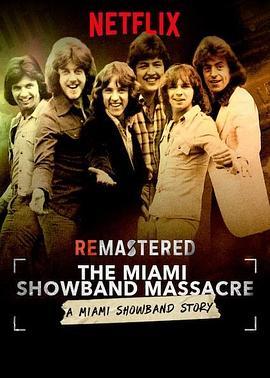 旧案重提：迈阿密巡回乐队大屠杀 ReMastered: The Miami Showband Massacre (2019) - 毒蛇电影