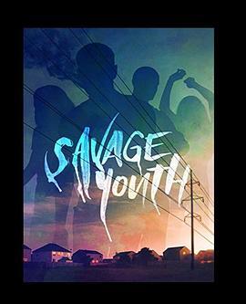 残酷青春 Savage Youth (2018) - 毒蛇电影