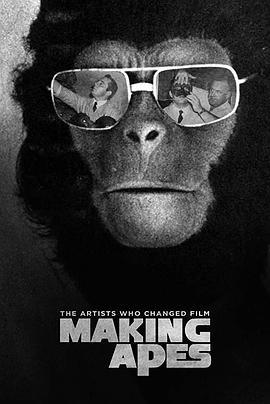 制作猿类：改变电影的艺术家 Making Apes: The Artists Who Changed Film (2019) - 毒蛇电影