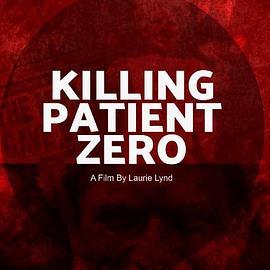 杀死零号病人 Killing Patient Zero (2019) - 毒蛇电影