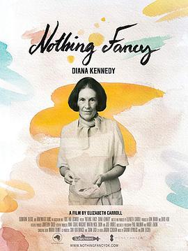 戴安娜·肯尼迪：普普通通 Nothing Fancy: Diana Kennedy (2019) - 毒蛇电影