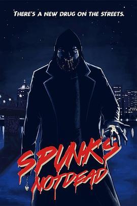 一滴入魂斯潘克 Spunk's Not Dead (2018) - 毒蛇电影