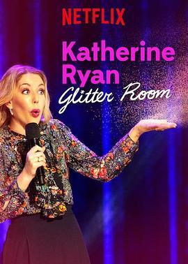 凯瑟琳·赖恩：耀眼如初 Katherine Ryan: Glitter Room (2019) - 毒蛇电影