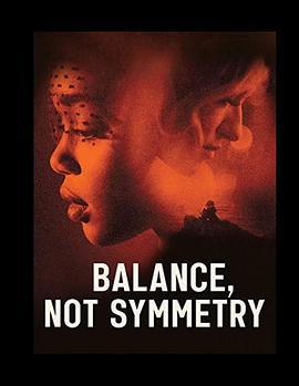 平衡不代表对称 Balance, Not Symmetry (2019) - 毒蛇电影