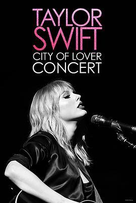 恋人：泰勒斯威夫特巴黎演唱会 Taylor Swift: City of Lover Concert (2020) - 毒蛇电影