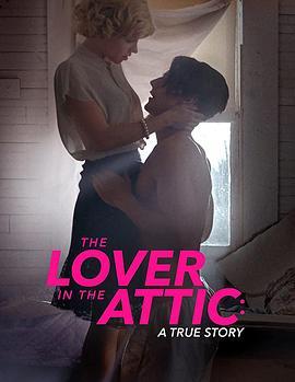 阁楼里的情人 The Lover in the Attic: A True Story (2017) - 毒蛇电影