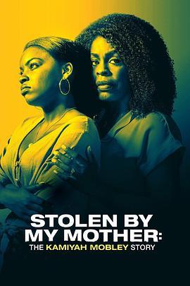 为母所盗：卡蜜亚·莫布里的故事 Stolen by My Mother: The Kamiyah Mobley Story (2020) - 毒蛇电影