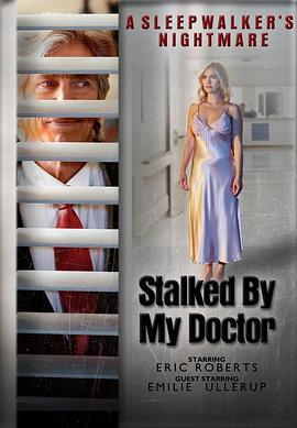 被我的医生跟踪：梦游者的噩梦 Stalked by My Doctor: A Sleepwalker's Nightmare (2019) - 毒蛇电影