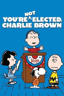 选举到啰，查理布朗 You're Not Elected, Charlie Brown (1972) - 毒蛇电影