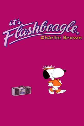 查理布朗，跟着小猎犬一起来热舞吧！ It's Flashbeagle, Charlie Brown (1984) - 毒蛇电影