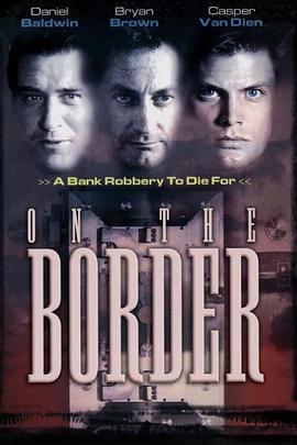 边城战警 On the Border (1999) - 毒蛇电影