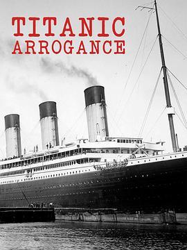 Titanic Arrogance  (2011) - 毒蛇电影