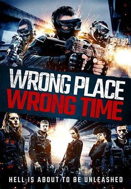 错误的地点，错误的时间 Wrong Place, Wrong Time (2021) - 毒蛇电影