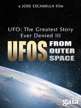 曾被否认过最重大的UFO史实（第三部）：来自外太空的不明飞行物 UFO: The Greatest Story Ever Denied III - UFOs from Outer Space (2016) - 毒蛇电影