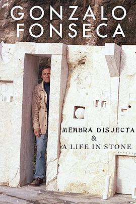 Gonzalo Fonseca: Membra Disjecta & A Life in Stone  (2019) - 毒蛇电影