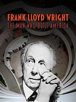 弗兰克·劳埃德·赖特：建筑美国之人 Frank Lloyd Wright The Man Who Built America (2017) - 毒蛇电影