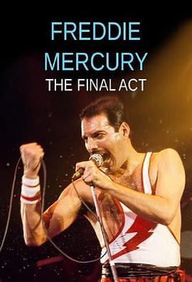 弗莱迪·默克里 - 最后的演出 Freddie Mercury - The Final Act (2021) - 毒蛇电影