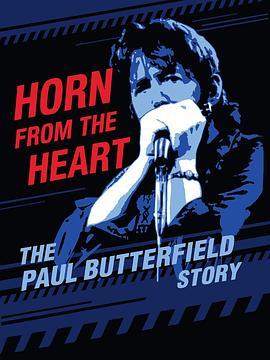 内心的传声筒：保罗.巴特菲尔德的故事 Horn from the Heart: The Paul Butterfield Story (2017) - 毒蛇电影